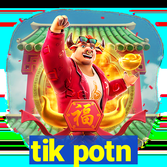 tik potn